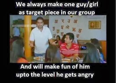 We always make on guy or girl as target piece in our group And will make fun of him upto the level he gets angry - Santhanam
