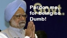Pardon Me For Being So Dumb - Manmohan Singh