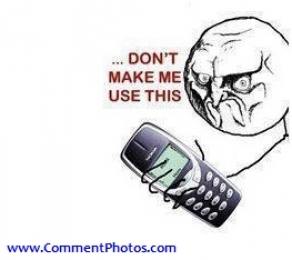 Dont Make Me Use this - Hit with Nokia 3310