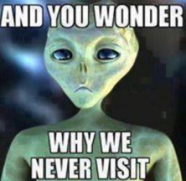Alien Asking - And You Wonder Why We Never Visit