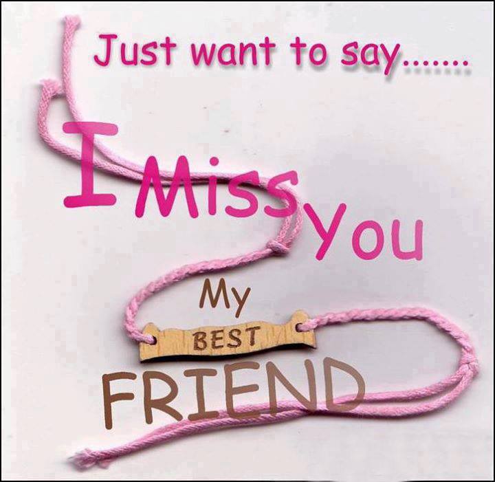 Just want to say - I miss you my Best friend