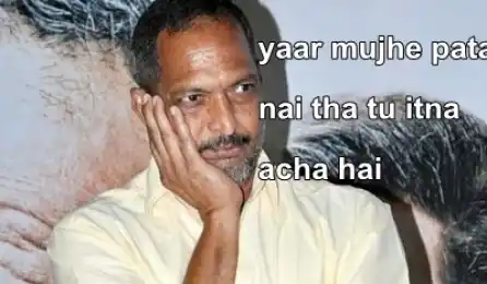 Yaar Mukhe Pata Nahi Tha Tu Itna Achcha Hai - Nana Patekar