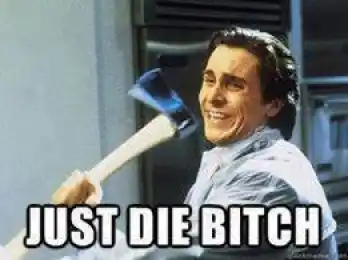Just Die Bitch - Christian Bale American Psycho Meme