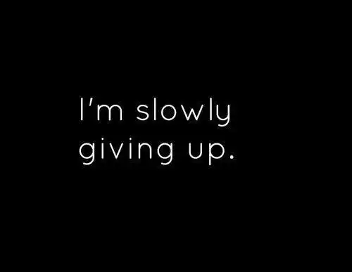 I am Slowly Giving Up