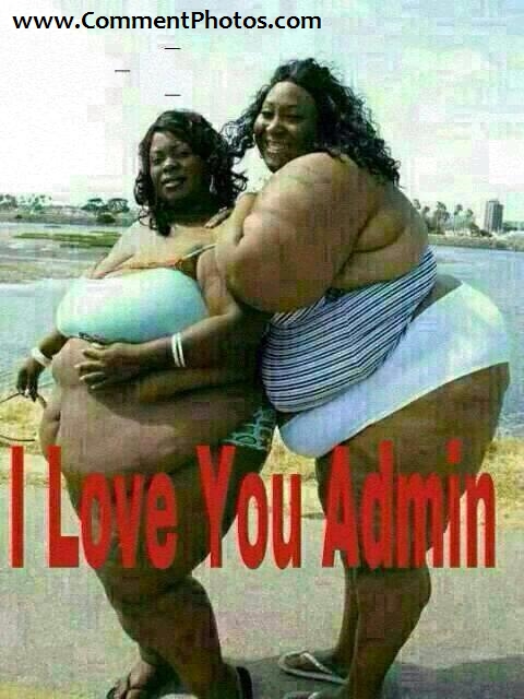 I Love You Admin - Funny Fat Ladies