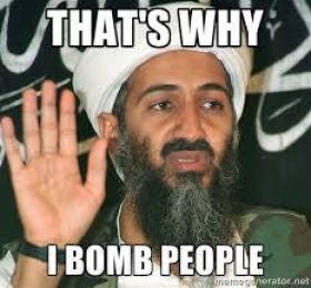 Thats Why I Bomb People - Bin Laden Angry
