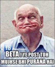 Beta Ye Post To Mujhse Bhi Purana Hai - Old Man