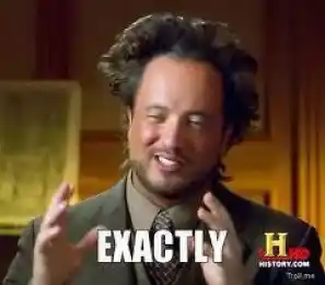 Exactly - Ancient Alien Guy Laughing