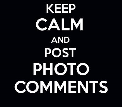 Keep Calm And Post Photo Comments