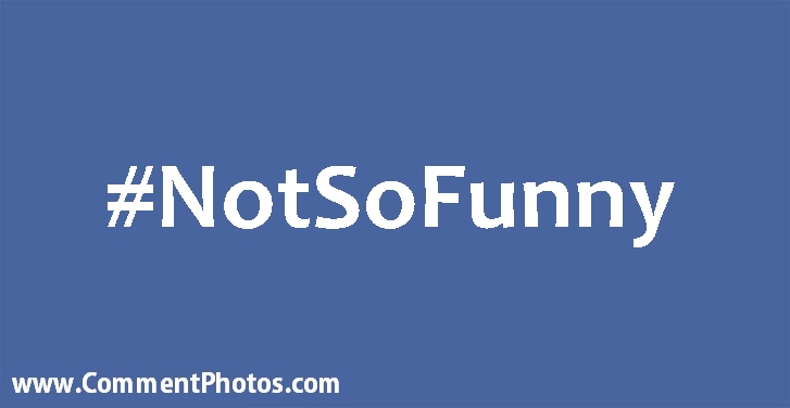 Not So Funny - #NoSoFunny Hashtags