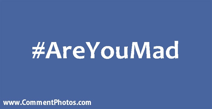 #AreYouMad - Are You Mad Hashtag