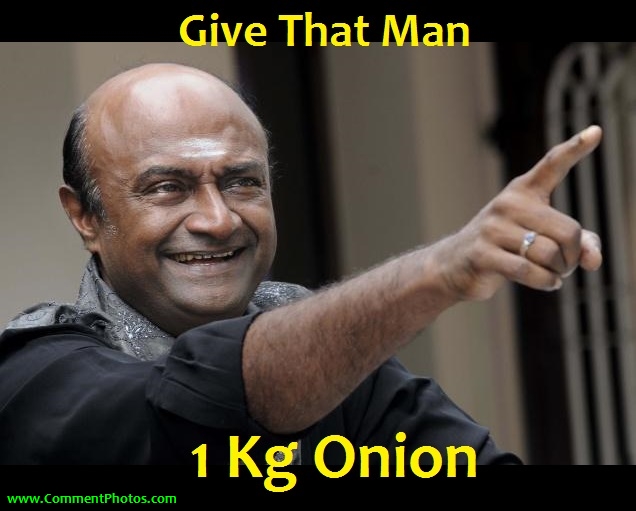 Give that man 1 kg onion - M. S. Bhaskar