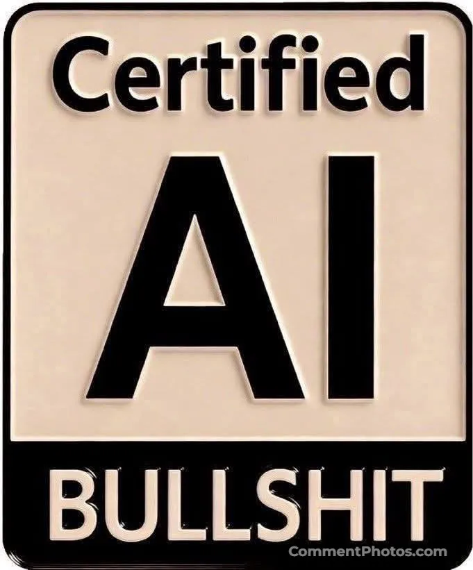 Certified AI Bullshit - AI Photo Video - Artificial Intelligence - Certified AI Bullshit - AI Photo Video - Artificial Intelligence