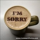 I am Sorry - Tea Coffe Cup