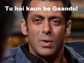 Tu Hai Kaun Be Gaandu - Salman Khan