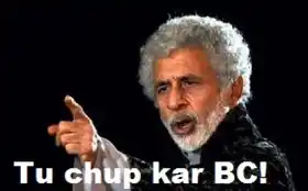 Tu Chup Kar BC - Naseeruddin Shah