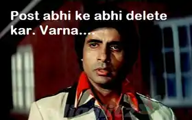 Post Abhi Ke Abhi Delete Kar. Varna - Amitabh Bachan