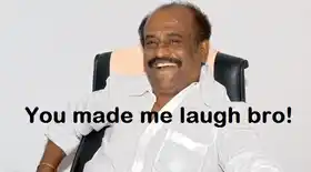 You Made Me Laugh Bro - Ranjikanth