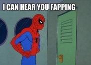 I can hear you fapping - Spider Man Meme