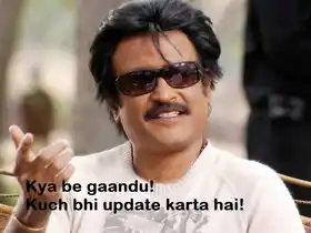 Kya Be Gaandu Kuch Bhi Update Karta Hai - Ranjikanth