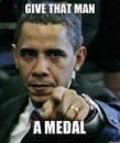 Give That Man A Medal - Barack Obama