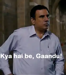 Kya Hai Be Gaandu - Boman Irani