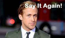 Say It Again - Ryan Gosling Angry