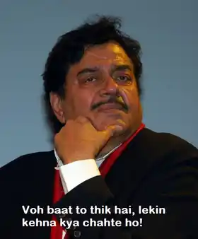 Voh Baat To Thik Hai Lekin Kehna Kya Chahte Ho - Shatrughan Sinha