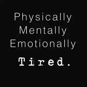 Physically Mentally Emotionally Tired