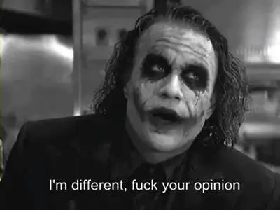 I am different, Fuck your opinion - Heath Ledger as Joker in Batman Dark Knight