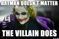 Batman Doesnt Matter - The Villain Does - Heath Ledger As Joker In Batman Dark Knight