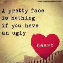 A Pretty Face Is Nothing If You Have an Ugly Heart