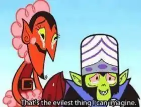 Thats The Evilest Thing I Can Imagine