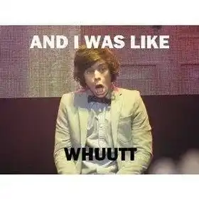 And I was Like Whut - One Direction What