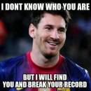 I Dont Know Who You Are. But I Will Find You and Break Your Record - Lionel Messi - Fifa Worldcup Soccer - Kill You - Taken - Liam Neeson