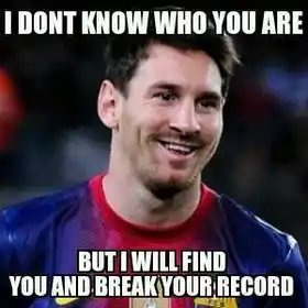 I Dont Know Who You Are. But I Will Find You and Break Your Record - Lionel Messi - Fifa Worldcup Soccer - Kill You - Taken - Liam Neeson