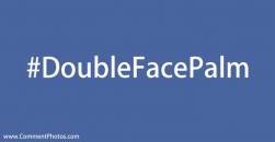 #DoubleFacePalm - Double Facepalm Hashtags