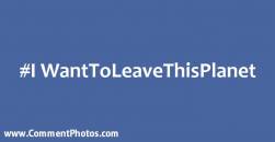 #IWantToLeaveThisPlannet - I Want To Leave This Plannet Hashtag