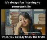 Its Always fun listening to someones lie when you already know the truth - Anushka Shetty