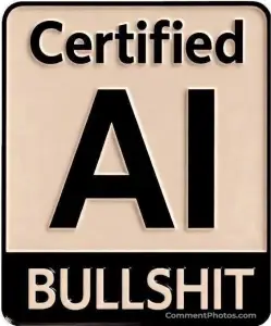 Certified AI Bullshit - AI Photo Video - Artificial Intelligence